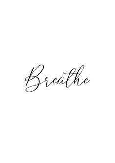 the word breathe written in cursive writing on a white background with black ink