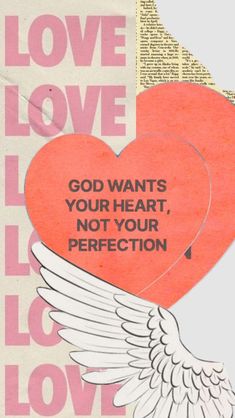 two hearts with wings and the words god wants your heart, not your perfectionion