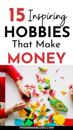 kids are playing with origami pieces and the words 15 amazing hobbies that make money