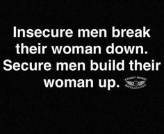 an image with the words insecre men break their woman down secure men build their woman up