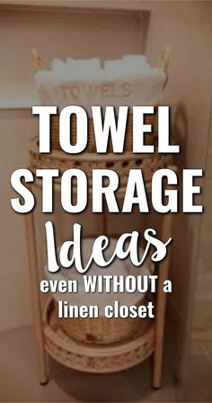 the words towel storage ideas even without a linen closet are in white letters on a beige background