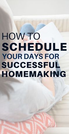 a person sitting on a couch reading a book with the words how to schedule your days for successful homemaking