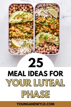 two containers filled with food and the words 25 meal ideas for your luteal phase