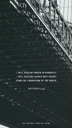 a bridge with the words i will open my mouth in parallel, i will deliver things kept secrets from the foundation of the world