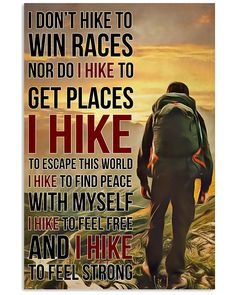 a man with a backpack is looking down at the mountains and saying i don't hike to win races, not do i like to get places