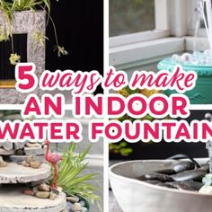 there are five ways to make an indoor water fountain