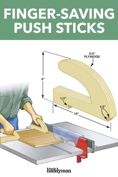 a man using a table saw to cut wood with the words finger - saving push sticks