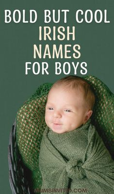 a baby wrapped in a green blanket with the words bold but cool irish names for boys