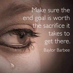 a woman's eye with the quote make sure the end goal is worth the sacrifice it takes to get there