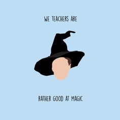 we teachers are rather good at magic poster with wizard's hat on the head