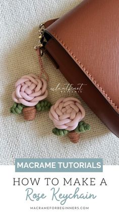 a purse with two flowers attached to it and the words macrame tutors how to make a rose keychain