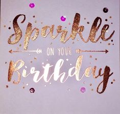 the words sparkle on your birthday written in gold and pink glitter with confetti