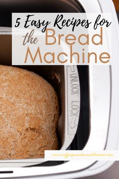 a bread machine with text overlay that reads 5 easy recipes for the bread machine