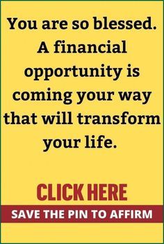 a sign that says, you are so blessed a financial opportunity is coming your way that will transform your life click here save the pin to affirm