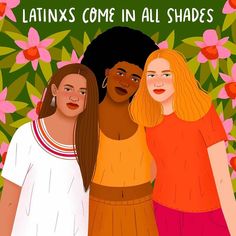 three women standing next to each other with the words latins come in all shades