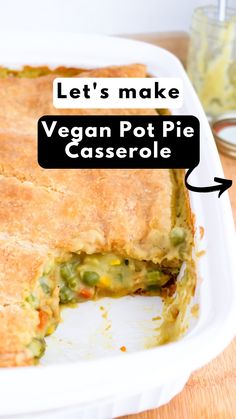 a vegetable pot pie in a casserole dish with the words let's make vegan pot pie casserole