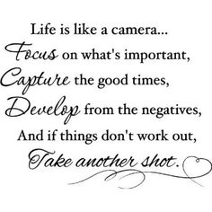 a quote that says life is like a camera focus on what's important capture the good times