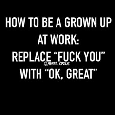 a black and white photo with the words how to be a grown up at work replace f