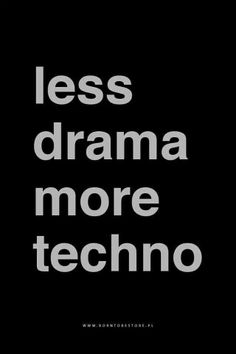 the words less drama more techno are shown in white letters on a black background