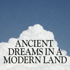 the words ancient dreams in a modern land against a background of white clouds and blue sky