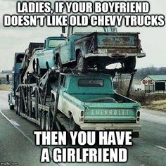 an old truck with the words ladies, if your boyfriend doesn't like old chevy trucks then you have a girlfriend