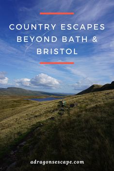 the country escape beyond bath and bristol with text overlay that reads, country escapes beyond bath and bristol