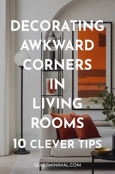 a living room with white furniture and orange pillows on the floor, text overlay reads decorating awkward corners in living rooms 10 clever tips