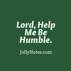 the words lord help me be humble in white on a green background with an image of