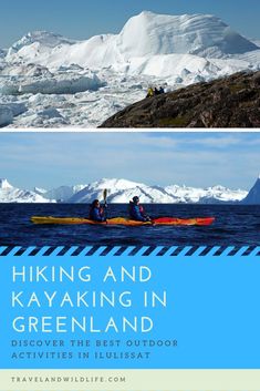 two pictures with the words hiking and kayaking in greenland on top of an iceberg