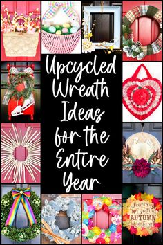 a collage of wreaths with the words upcycled wreath ideas for the entire year