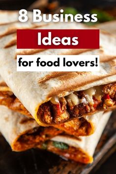 three burritos stacked on top of each other with the words 8 business ideas for food lovers