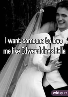 a man and woman hugging each other with the words i want someone to love me like edward