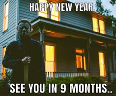 a creepy man standing in front of a house with the caption happy new year see you in 9 months