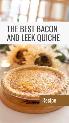 the best bacon and leek quiche recipe with sunflowers in the background