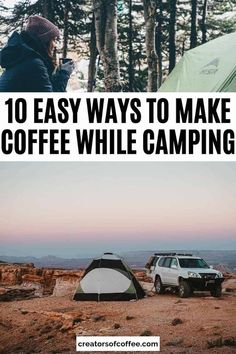 two tents and a van with the words 10 easy ways to make coffee while camping