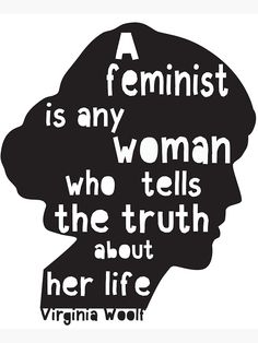 a feminist is any woman who tells the truth about her life by virgina wool