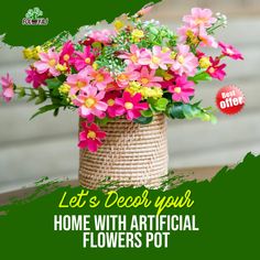 flowers in a basket with the words, let's decor your home with artificial flowers pot