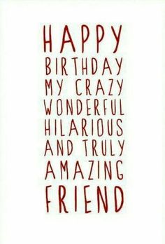 the words happy birthday my crazy wonderful friend and truly amazing friend are written in red ink