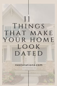 a white house with the words 11 things that make your home look dated on it