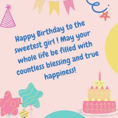 a birthday card that says, happy birthday to the sweetest girl i may your whole life be filled with countless blessing and true happiness