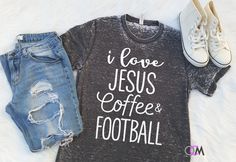 I love Jesus Coffee & Football Shirt, Jesus Shirt, Coffee Shirt - Eroded Engaged Af Shirt, Funny Sports Shirts, Acid Wash Shirt, Boutique Shirts, Engaged Shirts, Mrs Shirt, Football Mom Shirts, Baseball Mom Shirts