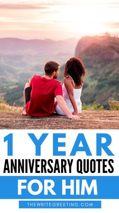 two people sitting on top of a hill with the words 1 year anniversary quotes for him