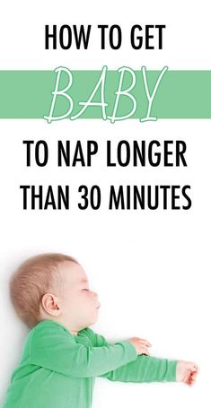 a baby laying down with the words how to get baby to nap longer than 30 minutes