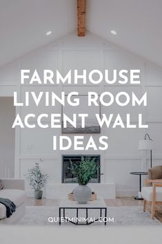 a living room with white walls and wood floors, the words farmhouse living room accent wall ideas