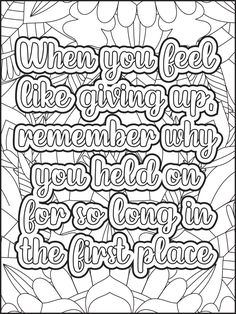 a coloring page with the words when you feel like giving up, remember why you're