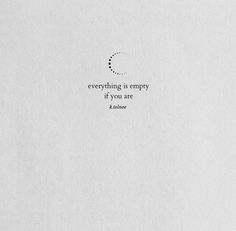 a white piece of paper with the words everything is empty if you are