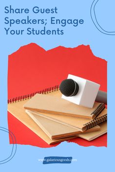 a microphone on top of notebooks with the words share guest speakers engage your students