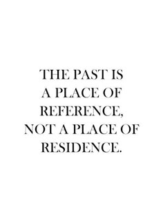 the past is a place of reference, not a place of residence