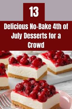 three desserts with text overlay that reads 13 delicious no - bake 4th of july desserts for a crowd