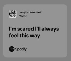 an ad for spotify with the caption i'm scared ill always feel this way